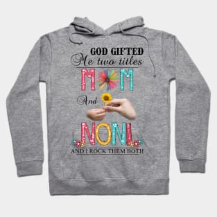 Vintage God Gifted Me Two Titles Mom And Noni Wildflower Hands Flower Happy Mothers Day Hoodie